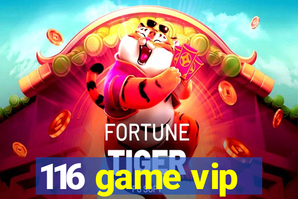 116 game vip